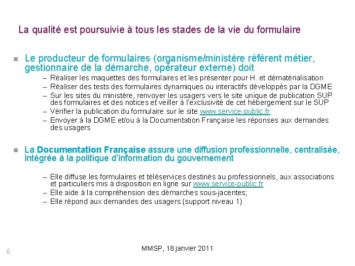 La qualité est poursuivie à tous les stades de la vie du formulaire Le