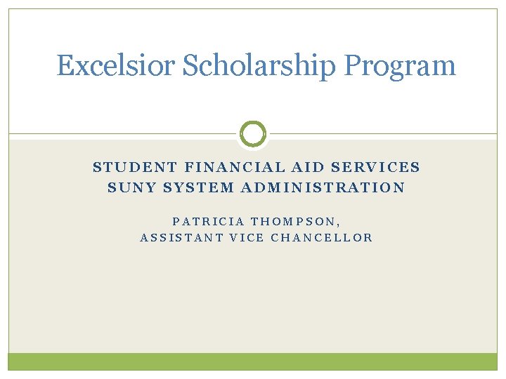  Excelsior Scholarship Program STUDENT FINANCIAL AID SERVICES SUNY SYSTEM ADMINISTRATION PATRICIA THOMPSON, ASSISTANT