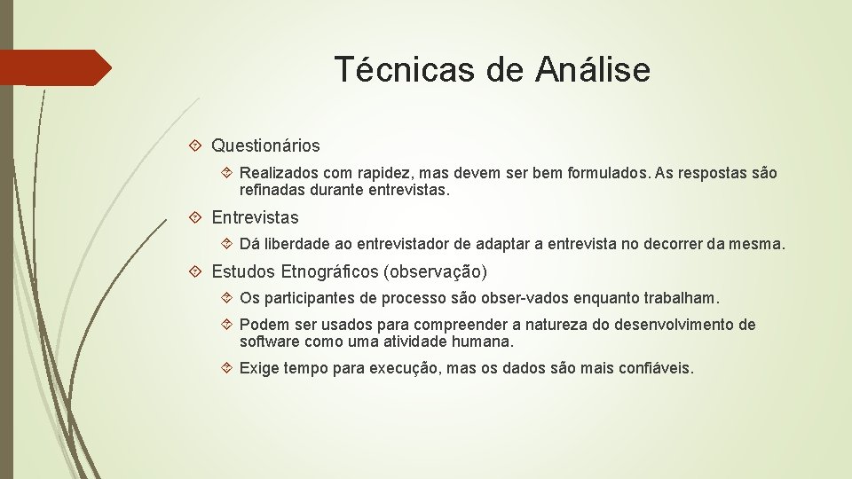 Técnicas de Análise Questionários Realizados com rapidez, mas devem ser bem formulados. As respostas