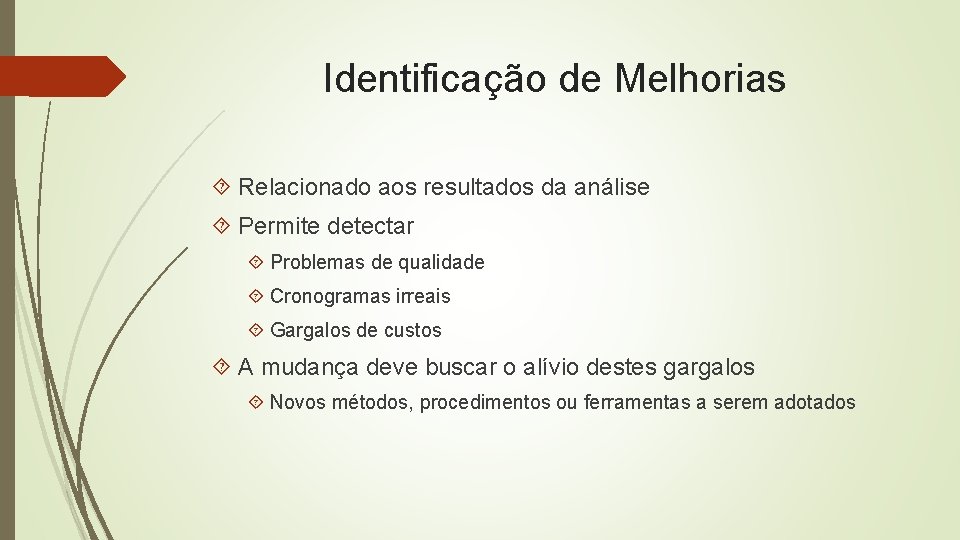 Identificação de Melhorias Relacionado aos resultados da análise Permite detectar Problemas de qualidade Cronogramas