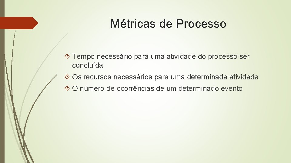 Métricas de Processo Tempo necessário para uma atividade do processo ser concluída Os recursos