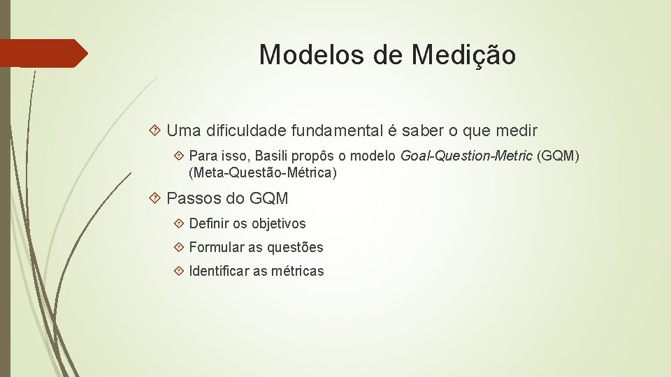 Modelos de Medição Uma dificuldade fundamental é saber o que medir Para isso, Basili