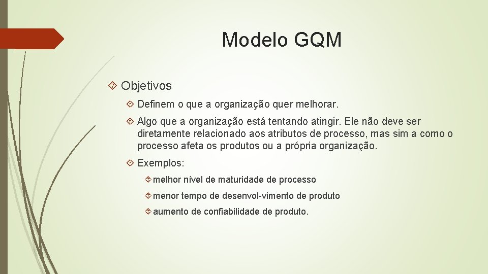 Modelo GQM Objetivos Definem o que a organização quer melhorar. Algo que a organização