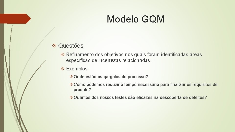 Modelo GQM Questões Refinamento dos objetivos nos quais foram identificadas áreas específicas de incertezas