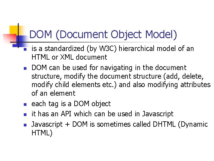 DOM (Document Object Model) n n n is a standardized (by W 3 C) DOM (Document Object Model) n n n is a standardized (by W 3 C)