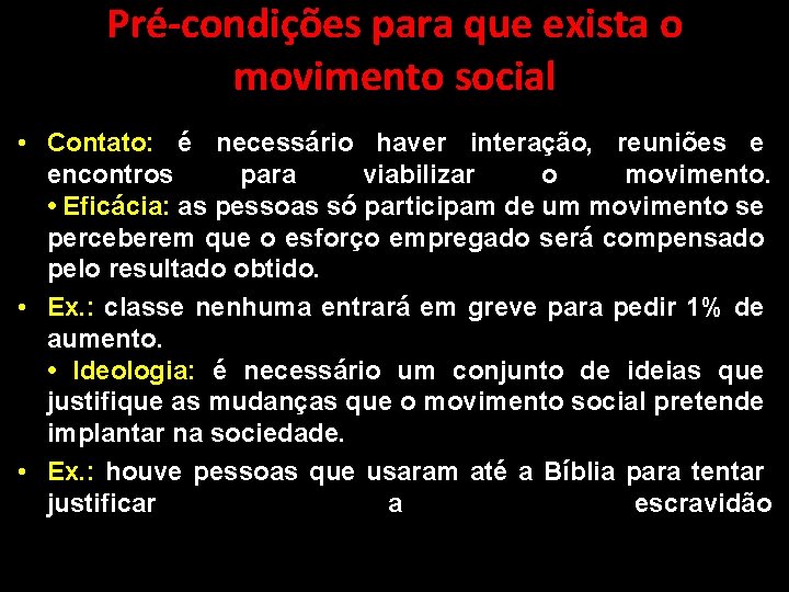 Pré-condições para que exista o movimento social • Contato: é necessário haver interação, reuniões Pré-condições para que exista o movimento social • Contato: é necessário haver interação, reuniões