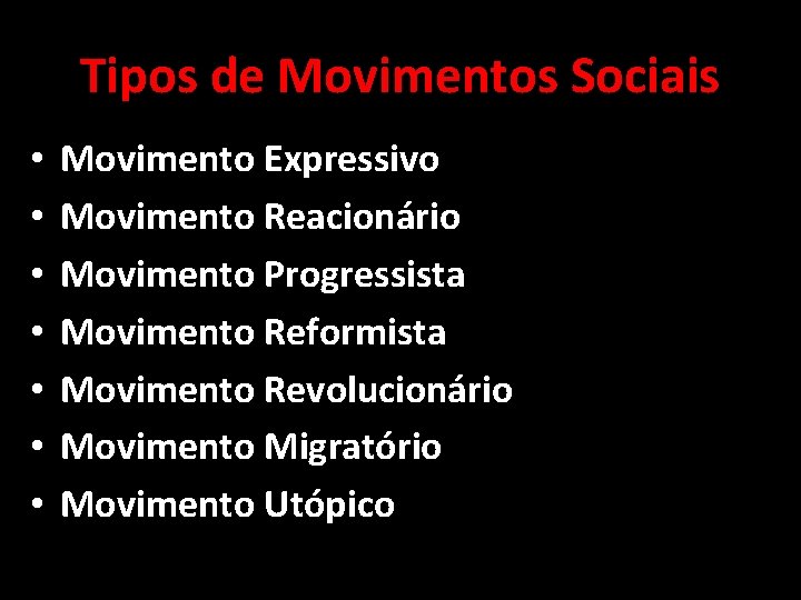 Tipos de Movimentos Sociais • • Movimento Expressivo Movimento Reacionário Movimento Progressista Movimento Reformista Tipos de Movimentos Sociais • • Movimento Expressivo Movimento Reacionário Movimento Progressista Movimento Reformista