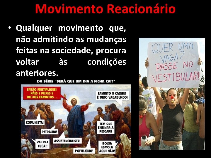 Movimento Reacionário • Qualquer movimento que, não admitindo as mudanças feitas na sociedade, procura Movimento Reacionário • Qualquer movimento que, não admitindo as mudanças feitas na sociedade, procura