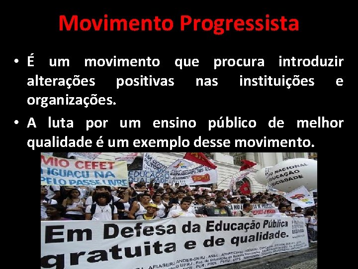 Movimento Progressista • É um movimento que procura introduzir alterações positivas nas instituições e Movimento Progressista • É um movimento que procura introduzir alterações positivas nas instituições e