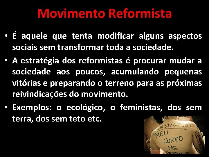 Movimento Reformista • É aquele que tenta modificar alguns aspectos sociais sem transformar toda Movimento Reformista • É aquele que tenta modificar alguns aspectos sociais sem transformar toda