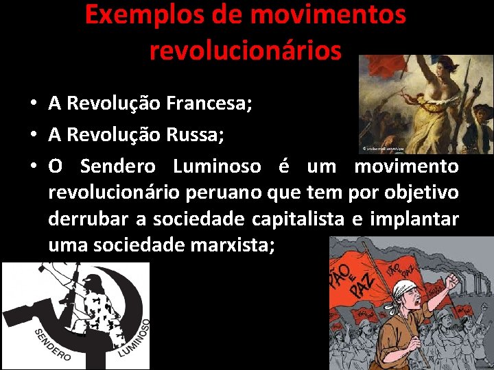 Exemplos de movimentos revolucionários • A Revolução Francesa; • A Revolução Russa; • O Exemplos de movimentos revolucionários • A Revolução Francesa; • A Revolução Russa; • O