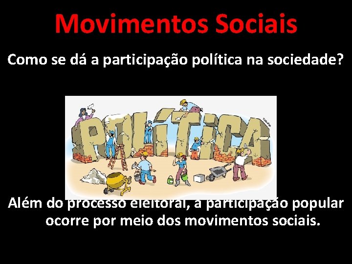 Movimentos Sociais Como se dá a participação política na sociedade? Além do processo eleitoral, Movimentos Sociais Como se dá a participação política na sociedade? Além do processo eleitoral,