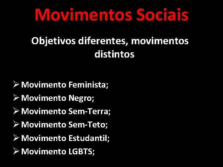 Movimentos Sociais Objetivos diferentes, movimentos distintos Ø Movimento Feminista; Ø Movimento Negro; Ø Movimento Movimentos Sociais Objetivos diferentes, movimentos distintos Ø Movimento Feminista; Ø Movimento Negro; Ø Movimento
