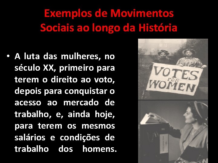 Exemplos de Movimentos Sociais ao longo da História • A luta das mulheres, no Exemplos de Movimentos Sociais ao longo da História • A luta das mulheres, no