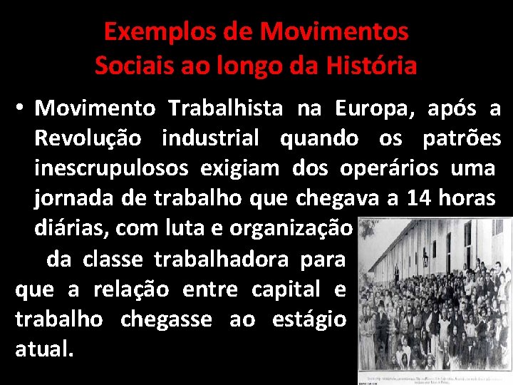 Exemplos de Movimentos Sociais ao longo da História • Movimento Trabalhista na Europa, após Exemplos de Movimentos Sociais ao longo da História • Movimento Trabalhista na Europa, após