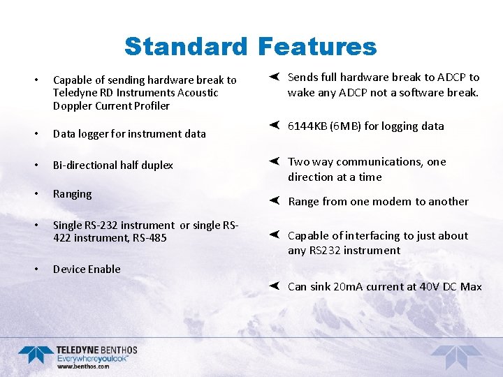 Standard Features • Capable of sending hardware break to Teledyne RD Instruments Acoustic Doppler