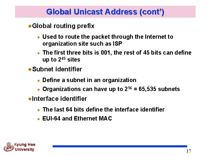 Global Unicast Address (cont’) Global routing prefix l l Used to route the packet