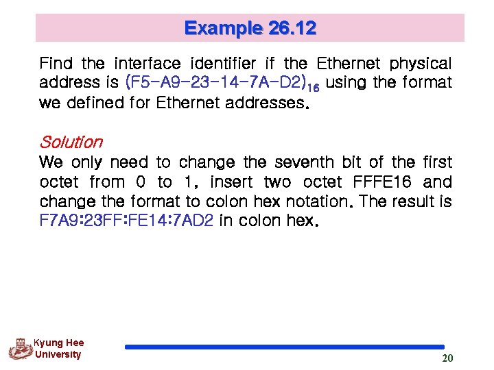 Example 26. 12 Find the interface identifier if the Ethernet physical address is (F