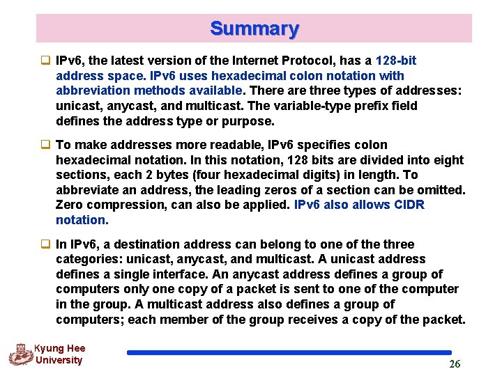 Summary q IPv 6, the latest version of the Internet Protocol, has a 128