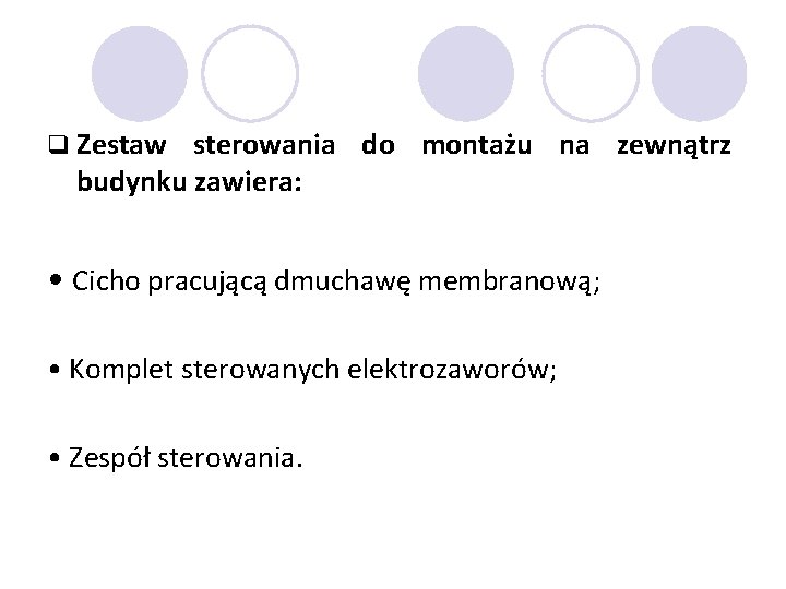 q Zestaw sterowania do montażu na zewnątrz budynku zawiera: • Cicho pracującą dmuchawę membranową;