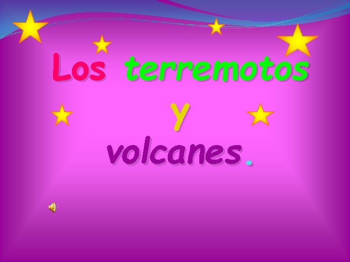 Los terremotos y volcanes. 