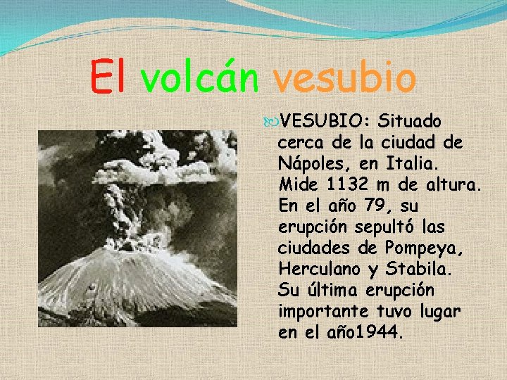 El volcán vesubio VESUBIO: Situado cerca de la ciudad de Nápoles, en Italia. Mide