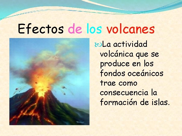 Efectos de los volcanes La actividad volcánica que se produce en los fondos oceánicos