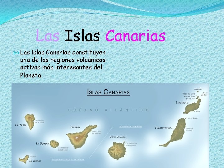 Las Islas Canarias Las islas Canarias constituyen una de las regiones volcánicas activas más