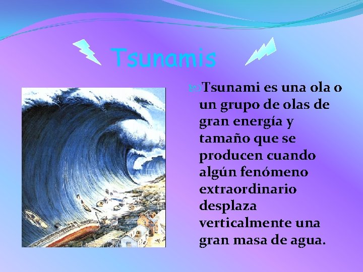Tsunamis Tsunami es una ola o un grupo de olas de gran energía y