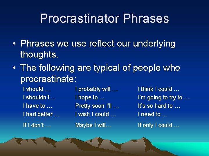 Procrastinator Phrases • Phrases we use reflect our underlying thoughts. • The following are Procrastinator Phrases • Phrases we use reflect our underlying thoughts. • The following are