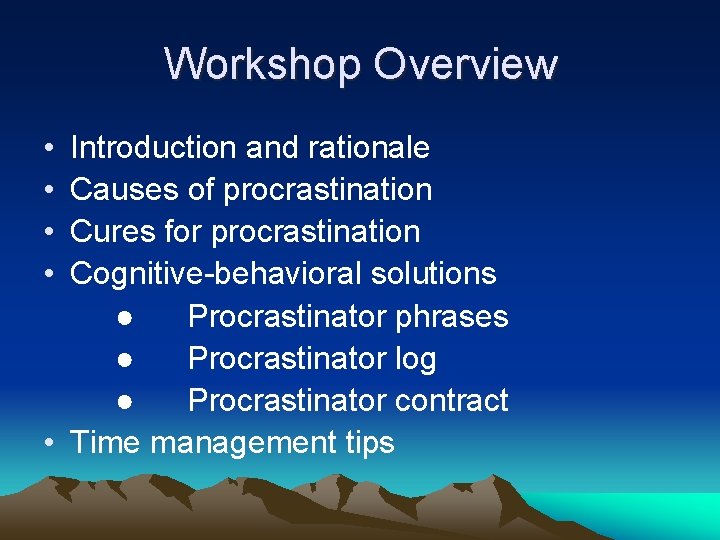 Workshop Overview • • Introduction and rationale Causes of procrastination Cures for procrastination Cognitive-behavioral Workshop Overview • • Introduction and rationale Causes of procrastination Cures for procrastination Cognitive-behavioral