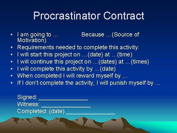 Procrastinator Contract • I am going to … Because …(Source of Motivation) • Requirements Procrastinator Contract • I am going to … Because …(Source of Motivation) • Requirements