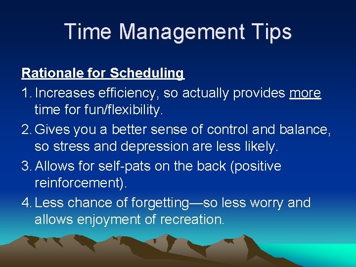 Time Management Tips Rationale for Scheduling 1. Increases efficiency, so actually provides more time Time Management Tips Rationale for Scheduling 1. Increases efficiency, so actually provides more time