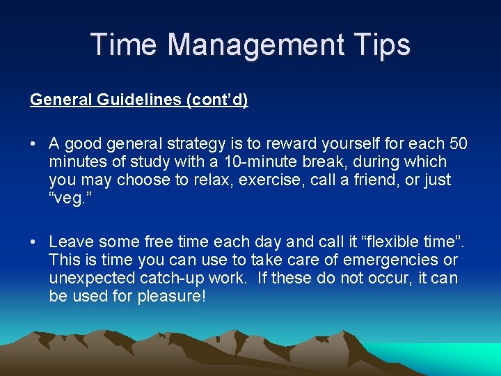 Time Management Tips General Guidelines (cont’d) • A good general strategy is to reward Time Management Tips General Guidelines (cont’d) • A good general strategy is to reward