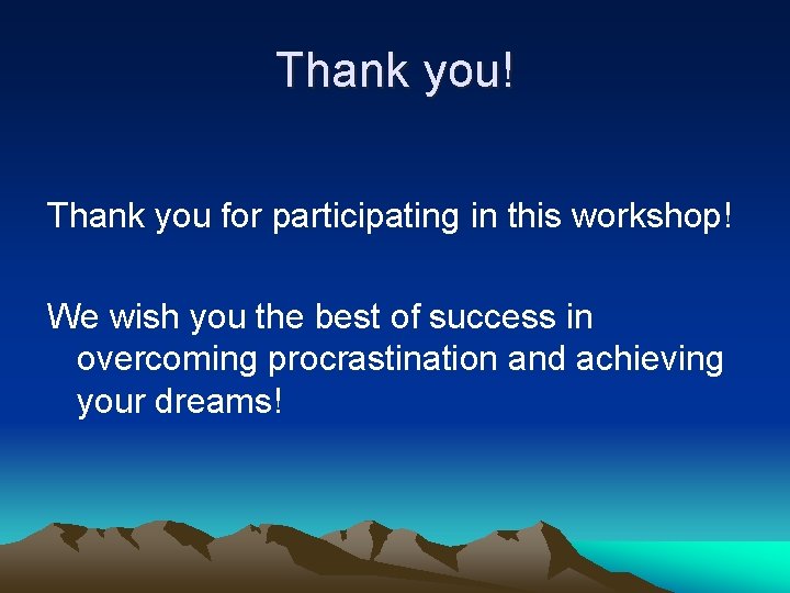 Thank you! Thank you for participating in this workshop! We wish you the best Thank you! Thank you for participating in this workshop! We wish you the best