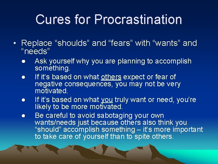 Cures for Procrastination • Replace “shoulds” and “fears” with “wants” and “needs” ● ● Cures for Procrastination • Replace “shoulds” and “fears” with “wants” and “needs” ● ●