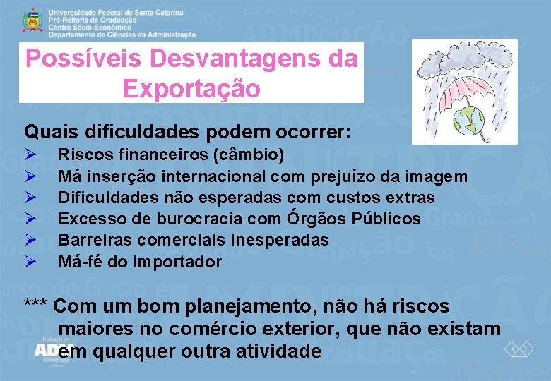 Possíveis Desvantagens da Exportação Quais dificuldades podem ocorrer: Ø Ø Ø Riscos financeiros (câmbio)