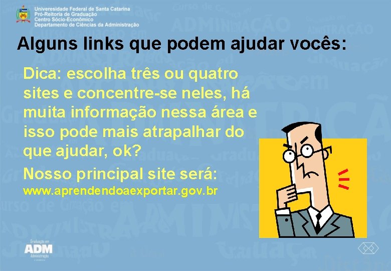 Alguns links que podem ajudar vocês: Dica: escolha três ou quatro sites e concentre-se