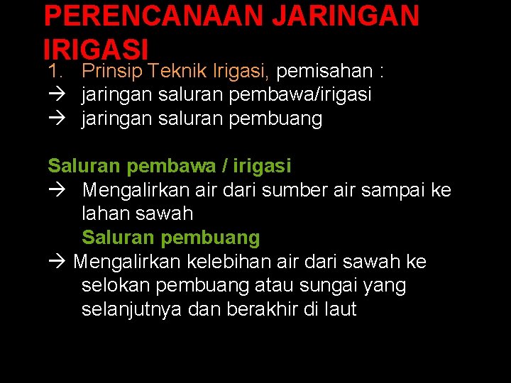 PERENCANAAN JARINGAN IRIGASI 1. Prinsip Teknik Irigasi, pemisahan : jaringan saluran pembawa/irigasi jaringan saluran