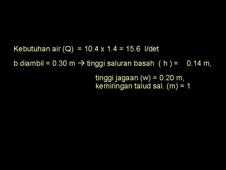 Kebutuhan air (Q) = 10. 4 x 1. 4 = 15. 6 l/det b