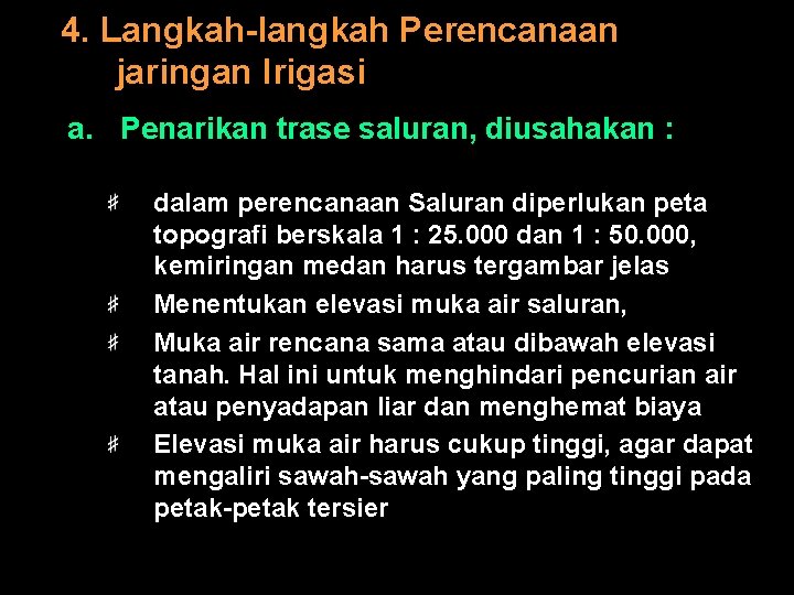 4. Langkah-langkah Perencanaan jaringan Irigasi a. Penarikan trase saluran, diusahakan : dalam perencanaan Saluran