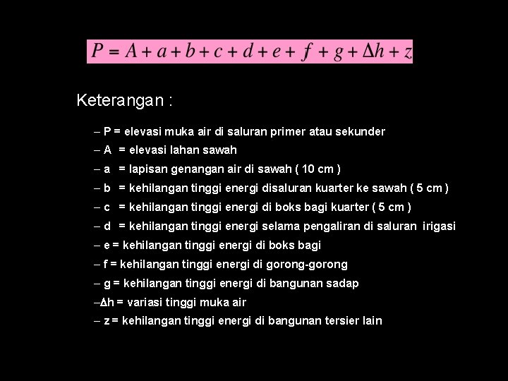 Keterangan : – P = elevasi muka air di saluran primer atau sekunder –