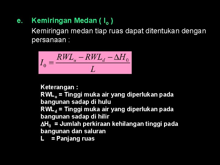 e. Kemiringan Medan ( Io ) Kemiringan medan tiap ruas dapat ditentukan dengan persanaan