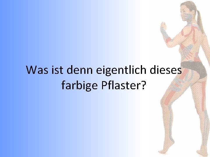 Was ist denn eigentlich dieses farbige Pflaster? 