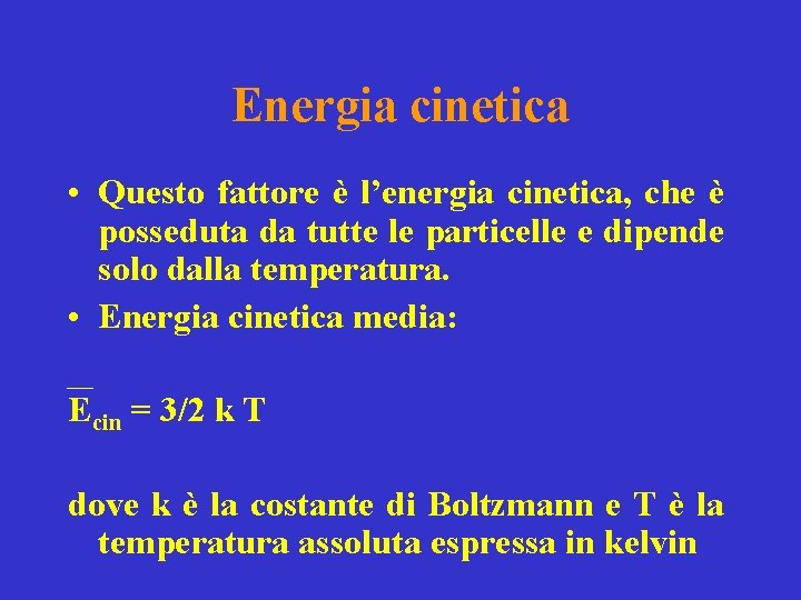 Energia cinetica • Questo fattore è l’energia cinetica, che è posseduta da tutte le