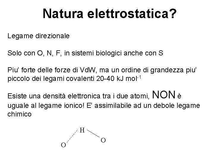 Natura elettrostatica? Legame direzionale Solo con O, N, F, in sistemi biologici anche con