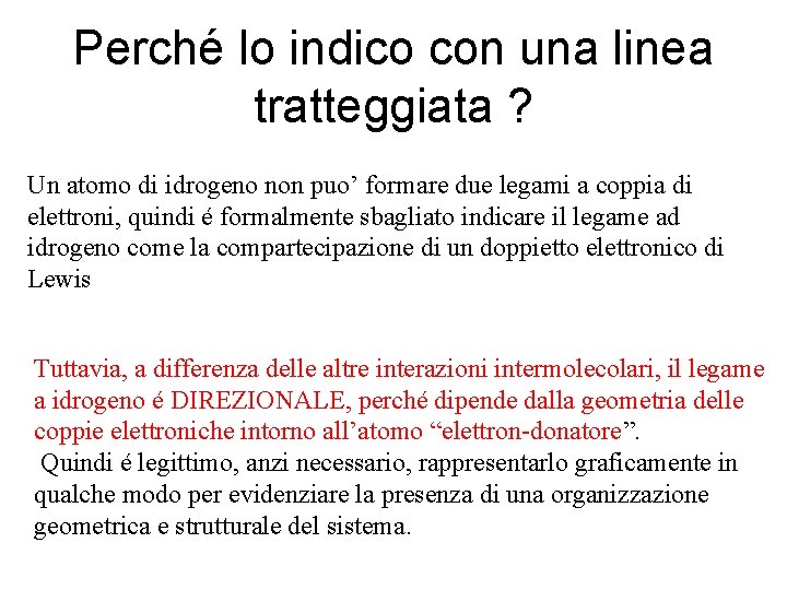 Perché lo indico con una linea tratteggiata ? Un atomo di idrogeno non puo’