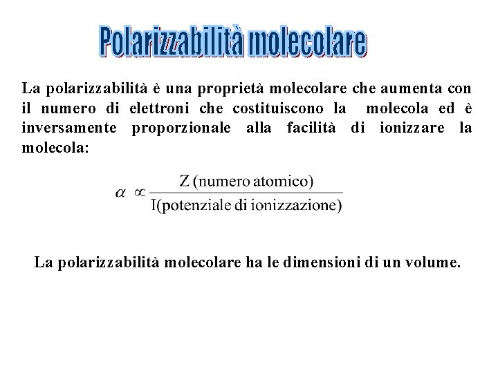 La polarizzabilità è una proprietà molecolare che aumenta con il numero di elettroni che