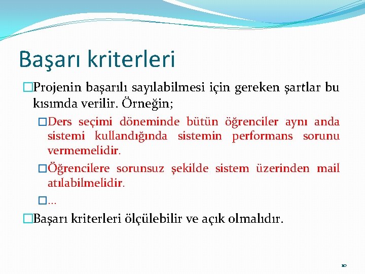 Başarı kriterleri �Projenin başarılı sayılabilmesi için gereken şartlar bu kısımda verilir. Örneğin; �Ders seçimi