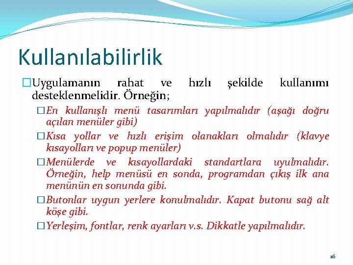 Kullanılabilirlik �Uygulamanın rahat ve desteklenmelidir. Örneğin; hızlı şekilde kullanımı �En kullanışlı menü tasarımları yapılmalıdır Kullanılabilirlik �Uygulamanın rahat ve desteklenmelidir. Örneğin; hızlı şekilde kullanımı �En kullanışlı menü tasarımları yapılmalıdır